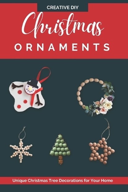 Creative DIY Christmas Ornaments: Unique Christmas Tree Decorations for Your Home, MURPHY,  Kaya - Paperback - 9798368308357