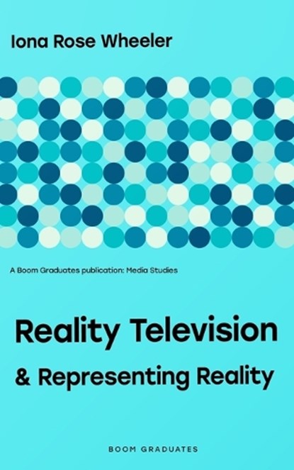 Reality Television & Representing Reality, Iona Rose Wheeler - Paperback - 9798368335599