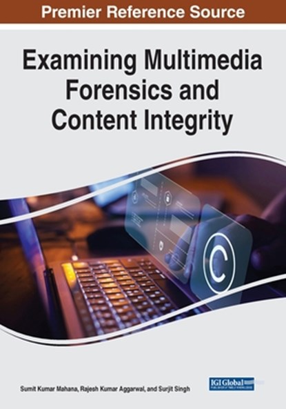 Examining Multimedia Forensics and Content Integrity, Sumit Kumar Mahana ; Rajesh Kumar Aggarwal ; Surjit Singh - Paperback - 9798369304396