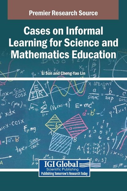 Cases on Informal Learning for Science and Mathematics Education, Li Sun ; Cheng-Yao Lin - Gebonden - 9798369318942