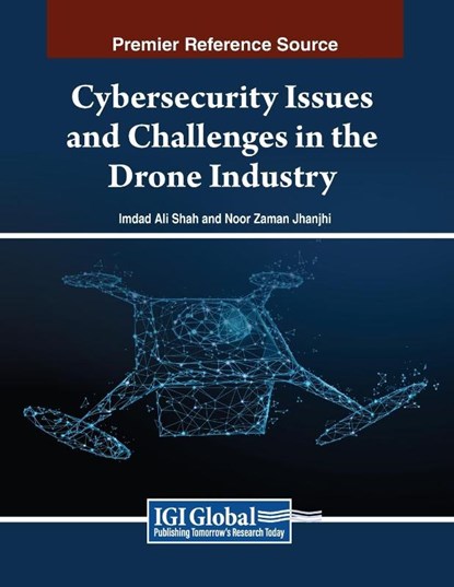 Cybersecurity Issues and Challenges in the Drone Industry, Imdad Ali Shah ; Noor Zaman Jhanjhi - Paperback - 9798369345627