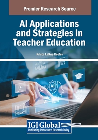 AI Applications and Strategies in Teacher Education, Krista Larue Keeley - Paperback - 9798369354445