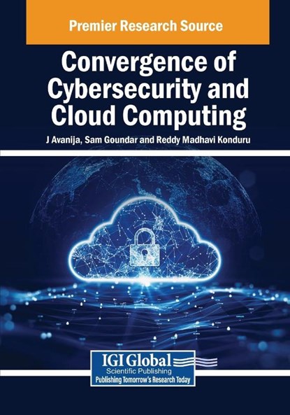 Convergence of Cybersecurity and Cloud Computing, J. Avanija ; Sam Goundar ; Reddy Madhavi Konduru - Paperback - 9798369368602