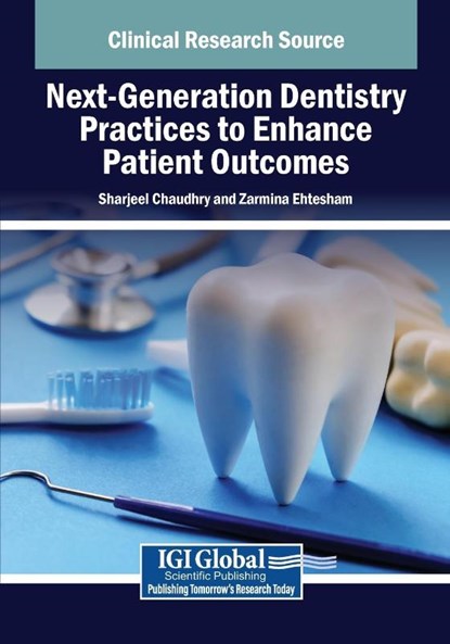 Next-Generation Dentistry Practices to Enhance Patient Outcomes, Sharjeel Chaudhry ; Zarmina Ehtesham - Paperback - 9798369384688