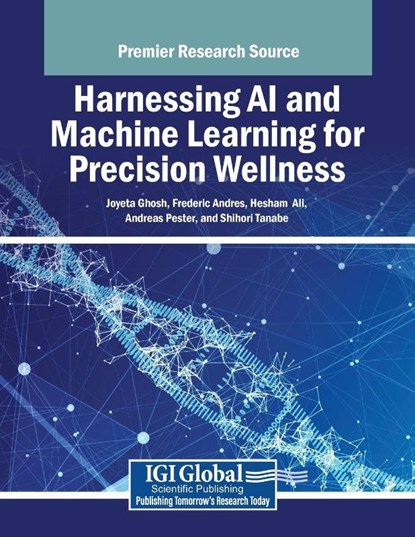 Harnessing AI and Machine Learning for Precision Wellness, Joyeta Ghosh ; Frederic Andres ; Hesham Ali - Paperback - 9798369395226