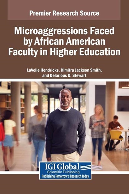 Microaggressions Faced by African American Faculty in Higher, Lavelle Hendricks ; Dimitra Jackson Smith ; Delarious O. Stewart - Gebonden - 9798369399149