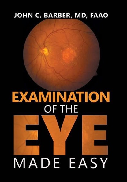 Barber Faao, J: Examination of the Eye Made Easy, John C. Barber MD FAAO - Gebonden - 9798369404355