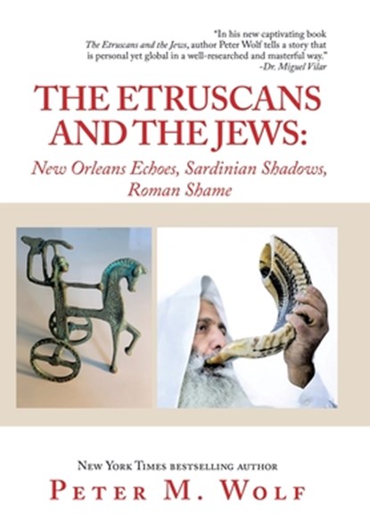 The Etruscans and the Jews: New Orleans Echoes, Sardinian Shadows, Roman Shame, Peter M. Wolf - Gebonden - 9798369434291