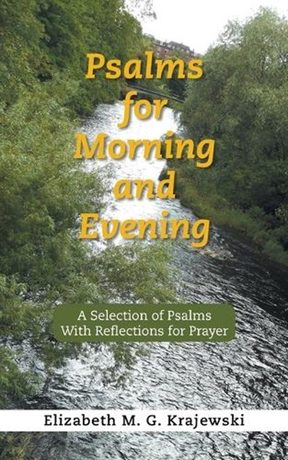 Psalms for Morning and Evening: A Selection of Psalms With Reflections for Prayer, Elizabeth M. G. Krajewski - Paperback - 9798369441848