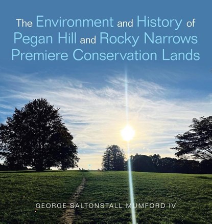 The Environment and History of Pegan Hill and Rocky Narrows Premiere Conservation Lands, George Saltonstall Mumford - Gebonden - 9798369444696