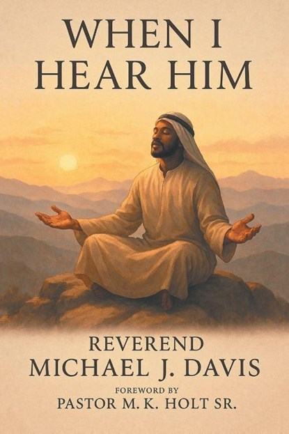 WHEN I HEAR HIM, Reverend Michael J. Davis - Paperback - 9798369447482
