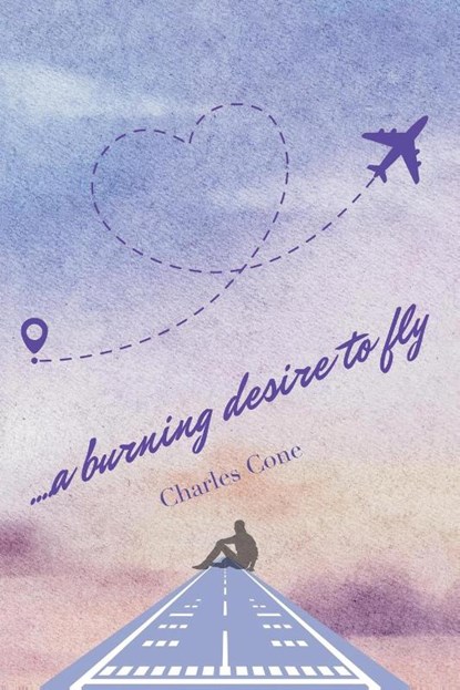 Cone, C: ...a burning desire to fly, Charles Cone - Paperback - 9798369448892