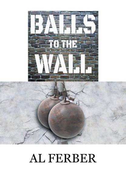 Balls to the Wall, Al Ferber - Paperback - 9798369449059