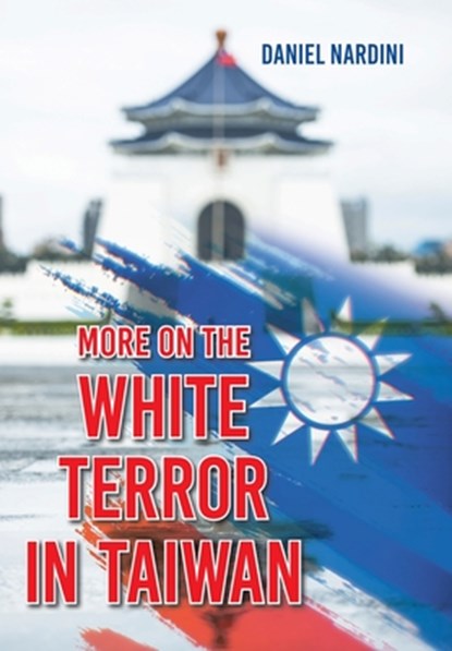 More on the White Terror in Taiwan, Daniel Nardini - Gebonden - 9798369456521