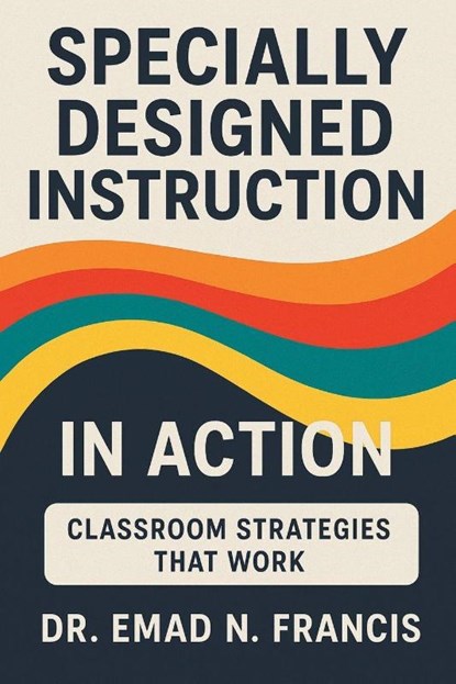 SPECIFICALLY DESIGNED INSTRUCTION IN ACTION, Emad N. Francis - Paperback - 9798369459102