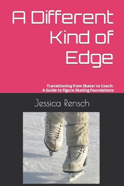A Different Kind of Edge: Transitioning from Skater to Coach: A Guide to Figure Skating Foundations, Jolyn Hecht - Paperback - 9798369708422