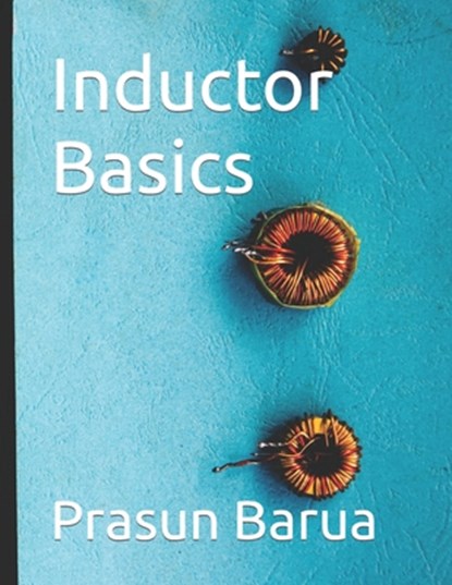 Inductor Basics, Prasun Barua - Paperback - 9798369954959