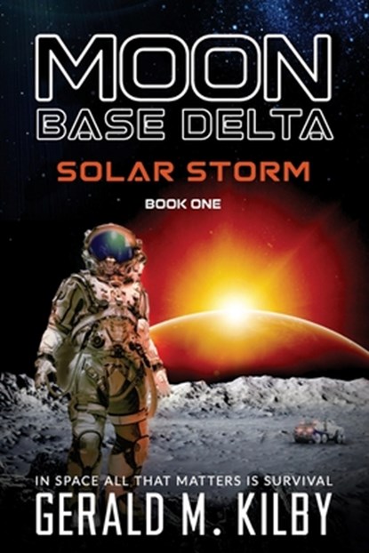 Solar Storm: Moon Base Delta, Gerald M. Kilby - Paperback - 9798370167232