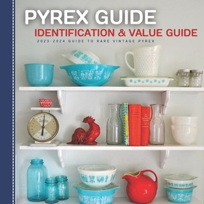 Pyrex Guide Identification & Value: 2023-2024 Guide To Rare Vintage Pyrex, Harris Dr Stones - Paperback - 9798370512599
