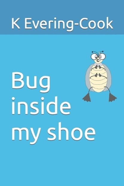 Bug inside my shoe, K Evering-Cook - Paperback - 9798370932106