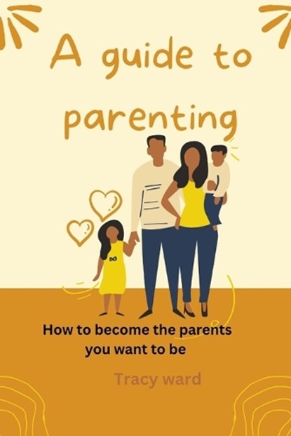 A guide to parenting, Tracy Ward - Paperback - 9798372336537