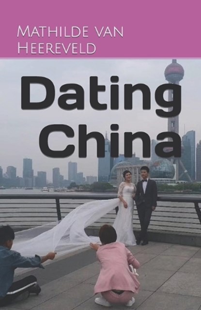 Dating China, Mathilde Van Heereveld - Paperback - 9798373193498