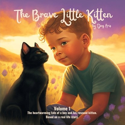 The Brave Little Kitten: The heartwarming tale of a boy and his rescued kitten., Dag Aris - Paperback - 9798373265935