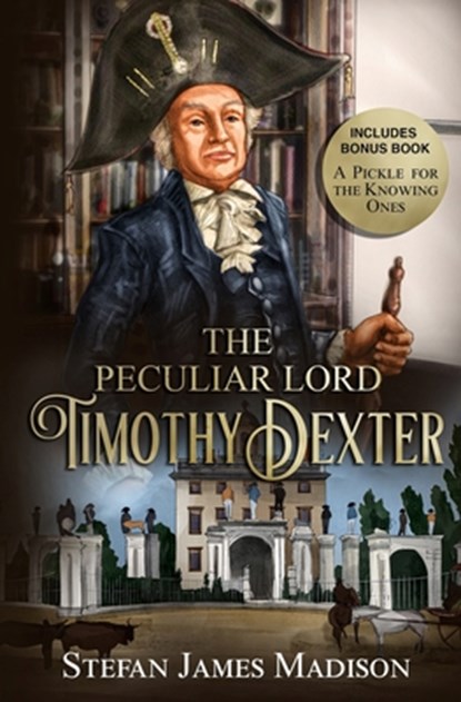 The Peculiar Lord Timothy Dexter, Timothy Dexter - Paperback - 9798373399005
