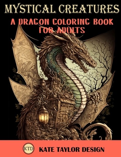 Mystical Creatures: Dragon Coloring Book for Adults: A Fantasy Adult Coloring Book, Kate Taylor Design - Paperback - 9798373784092
