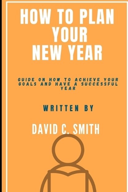 How To Plan Your New Year, David C Smith - Paperback - 9798373850285