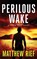 Perilous Wake (Jason Wake Book 6), Matthew Rief - Paperback - 9798373987554