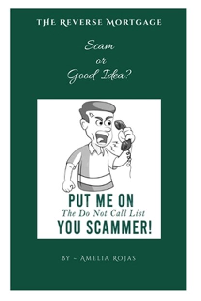 The Reverse Mortgage Scam or Good Idea?, Amelia Rojas - Paperback - 9798374255195
