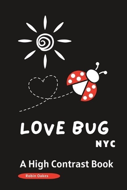 LOVE BUG NYC a High Contrast Book: A Valentine's Day Book for Babies and Toddlers -Picture Book, Robin Oakes - Paperback - 9798374940121