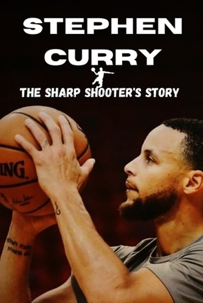 Stephen Curry: The Sharp Shooter's Story, J,  Johnson - Paperback - 9798375122380