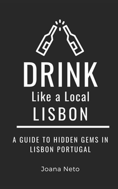 Drink Like a Local- Lisbon: A Guide to Hidden Gems in Lisbon Portugal, Drink Like a. Local - Paperback - 9798375508214