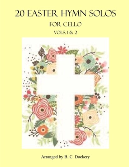 20 Easter Hymn Solos for Cello: Vols. 1 & 2, B. C. Dockery - Paperback - 9798375701875