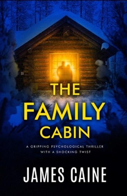 The Family Cabin: A gripping psychological thriller with a shocking twist, James Caine - Paperback - 9798376106280