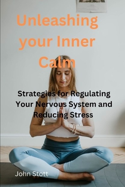 Unleashing Your Inner Calm, John Stott - Paperback - 9798376299203