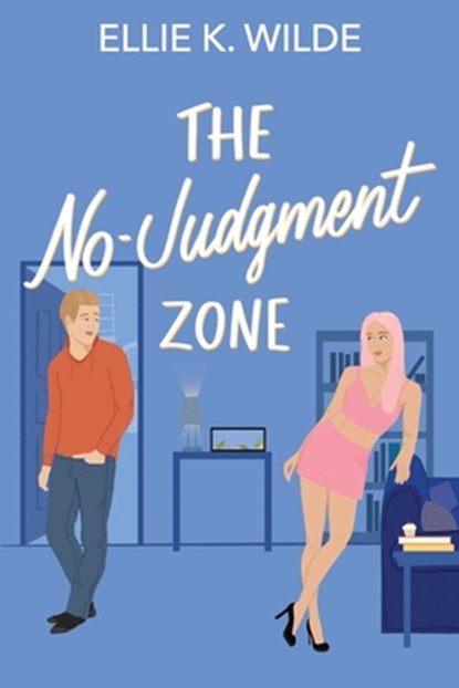 The No-Judgment Zone: A Reformed Player Roommates-to-Lovers Romantic Comedy, Ellie K. Wilde - Paperback - 9798376965078