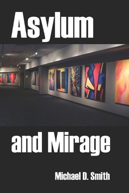 Asylum and Mirage, Michael D Smith - Paperback - 9798377201915