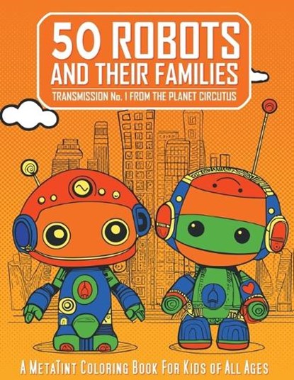 50 Robots and Their Families: Transmission No. 1 from the Planet Circutus, PHILLIPS,  Michael Scott - Paperback - 9798378084876