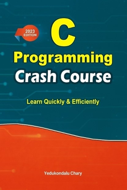 C Programming Crash Course: Learn Quickly and Efficiently, CHARY,  Yedukondalu - Paperback - 9798378217403