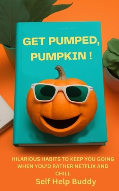 Get Pumped, Pumpkin!: Hilarious Habits to Keep You Going When You'd Rather Netflix and Chill, Self Help Buddy - Paperback - 9798378440955