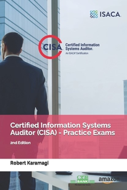 Certified Information Systems Auditor (CISA) - Practice Exams: 2nd Edition, Robert Karamagi - Paperback - 9798378512140