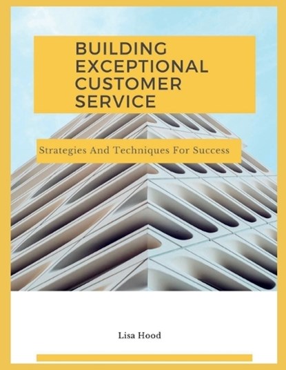 Delivering Exceptional Customer Service, Lisa Hood - Paperback - 9798379192266