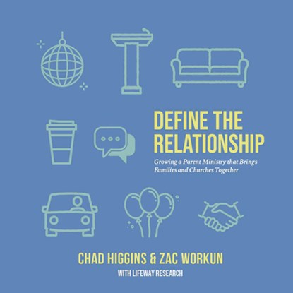 Define the Relationship: Growing a Parent Ministry That Brings Families and Churches Together, Chad Higgins - Paperback - 9798384502807