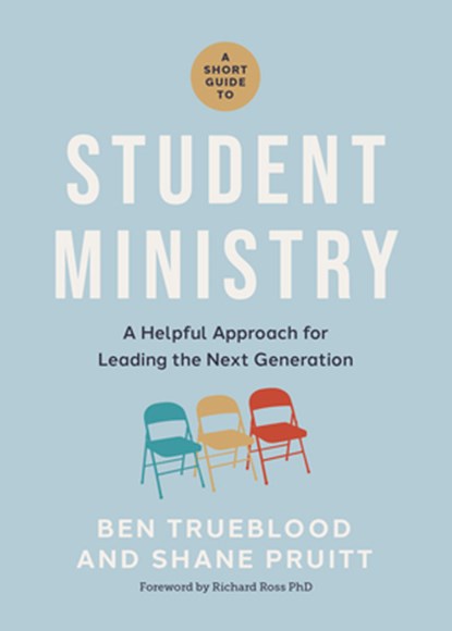 A Short Guide to Student Ministry: A Helpful Approach for Leading the Next Generation, Shane Pruitt - Paperback - 9798384503088