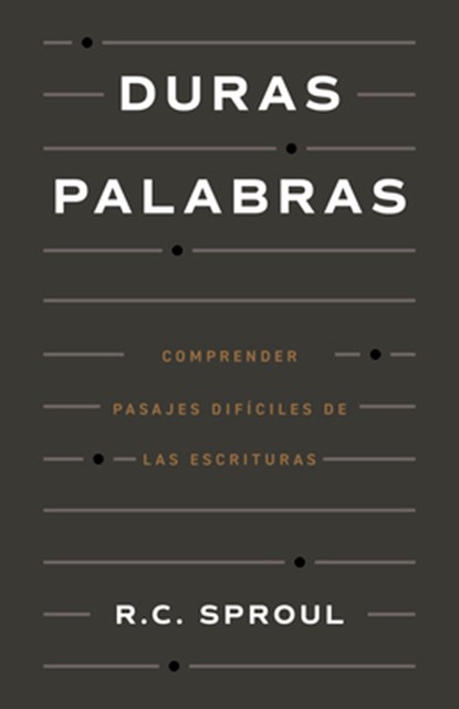 Duras Palabras: Cómo Entender Pasajes Difíciles de la Biblia, R. C. Sproul - Paperback - 9798384504788