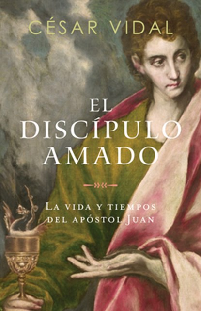 El Discípulo Amado: La Vida Y Los Tiempos del Apóstol Juan, César Vidal - Paperback - 9798384506416