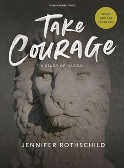 Take Courage - Bible Study Book with Video Access: A Study of Haggai, Jennifer Rothschild - Paperback - 9798384510789